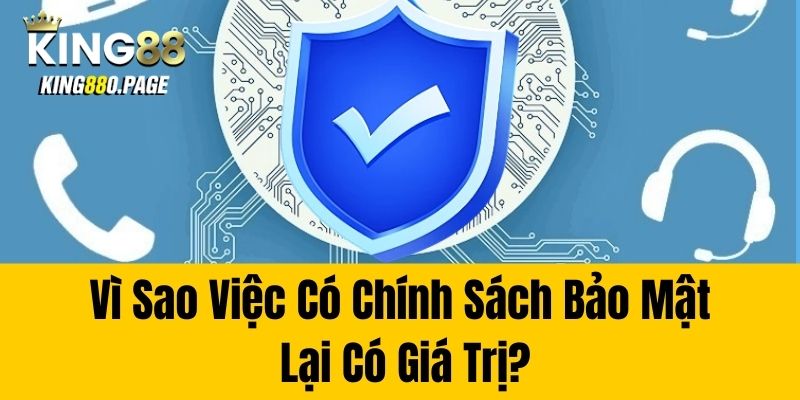 Vì sao việc có chính sách bảo mật lại có giá trị?