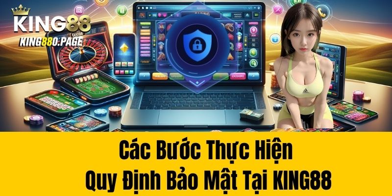 Các bước thực hiện quy định bảo mật tại King88