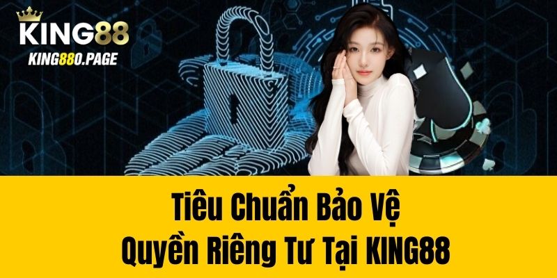 Tiêu chuẩn bảo vệ quyền riêng tư tại KING88