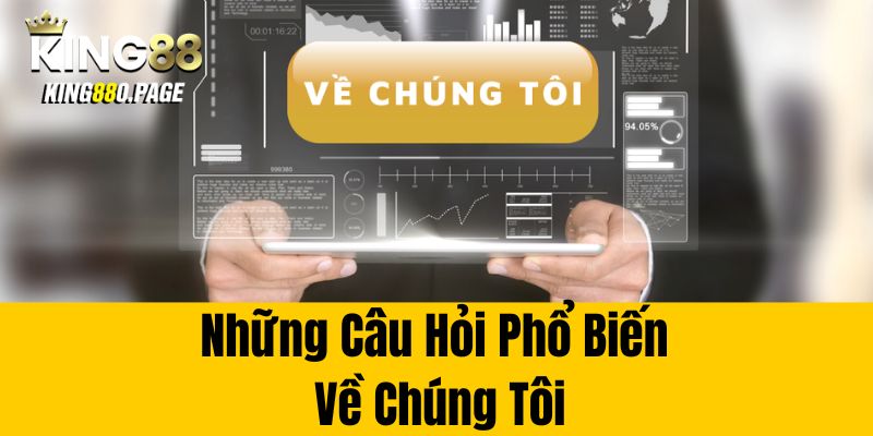 Những câu hỏi phổ biến về chúng tôi