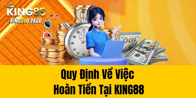 Quy định về việc hoàn tiền tại King88