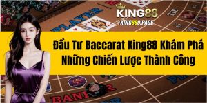 Đầu Tư Baccarat King88- Khám Phá Những Chiến Lược Thành Công