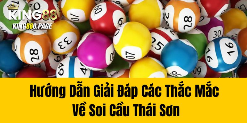 Hướng Dẫn Giải Đáp Các Thắc Mắc Về Soi Cầu Thái Sơn