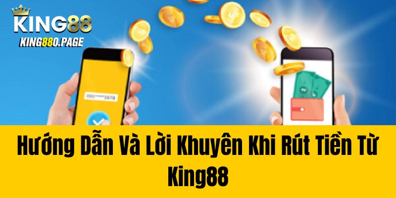 Hướng dẫn và lời khuyên khi rút tiền từ King88