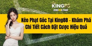 Kèo Phạt Góc Tại King88 - Khám Phá Chi Tiết Cách Đặt Cược Hiệu Quả