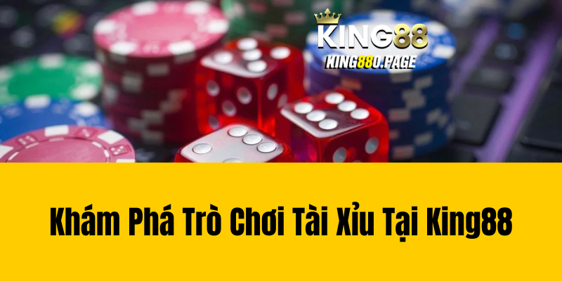 Khám Phá Trò Chơi Tài Xỉu Tại King88