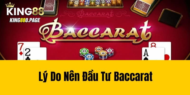 Lý Do Nên Đầu Tư Baccarat