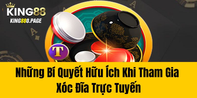 Những Bí Quyết Hữu Ích Khi Tham Gia Xóc Đĩa Trực Tuyến