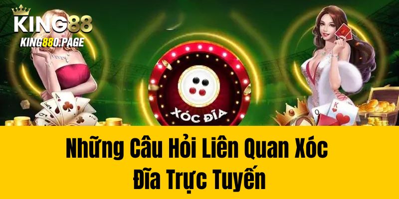 Những Câu Hỏi Liên Quan Xóc Đĩa Trực Tuyến